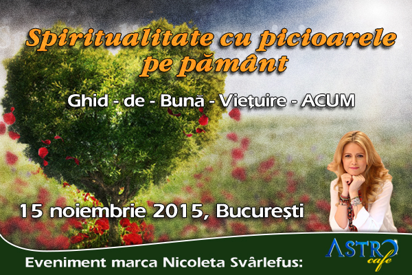 Nicoleta Svarlefus& Astrocafe.ro te invita duminica, 15 noiembrie 2015, la workshop-ul Spiritualitate cu picioarele pe pamant – Ghid-de-buna-vietuire-ACUM.